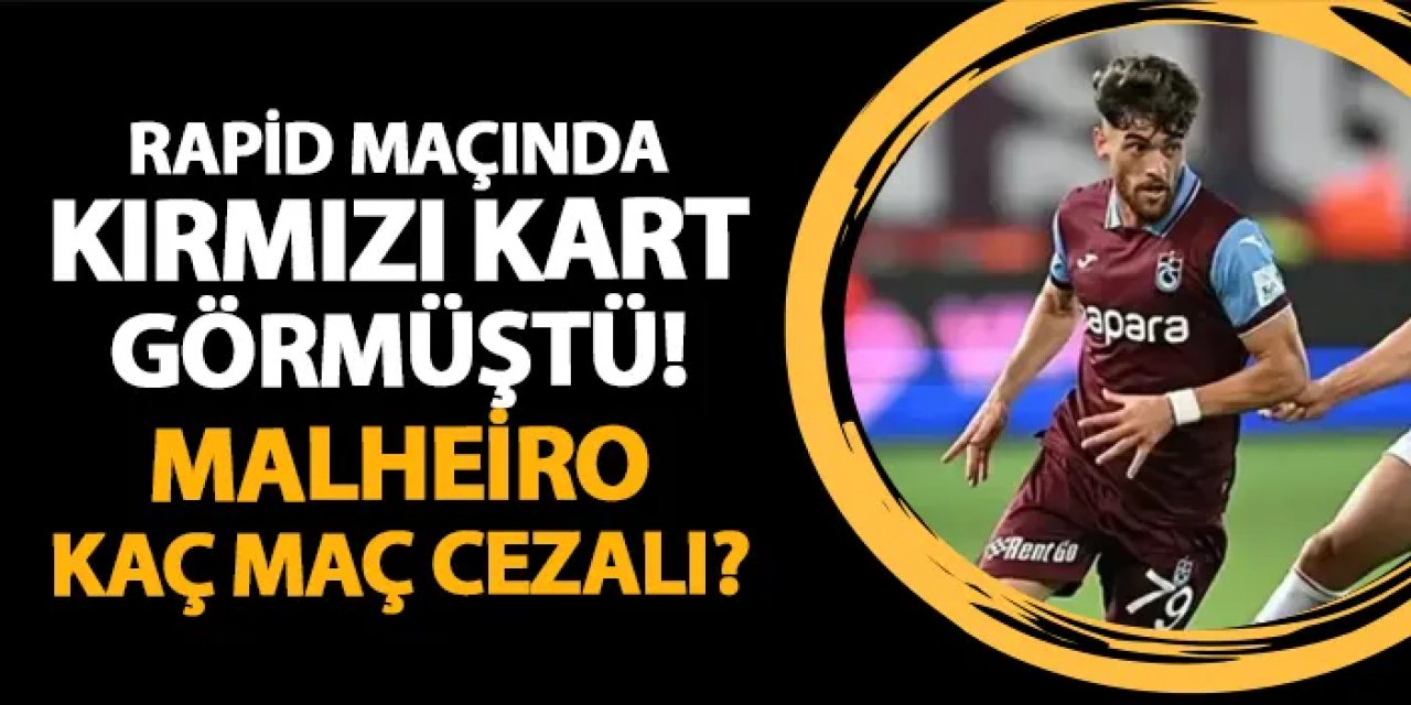 Rapid Wien maçında kırmızı kart görmüştü! Trabzonspor'da Malheiro kaç maç cezalı?