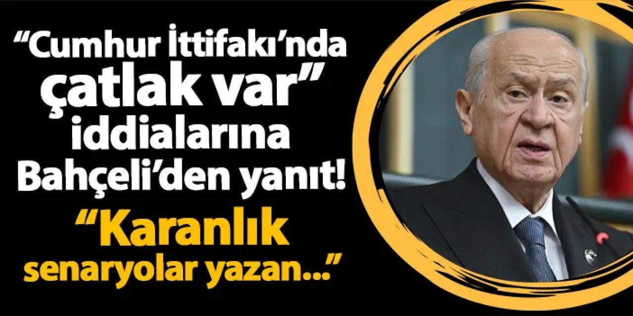 "Cumhur İttifakı'nda çatlak var" iddialarına Bahçeli'den yanıt! "Karanlık senaryolar yazan..."