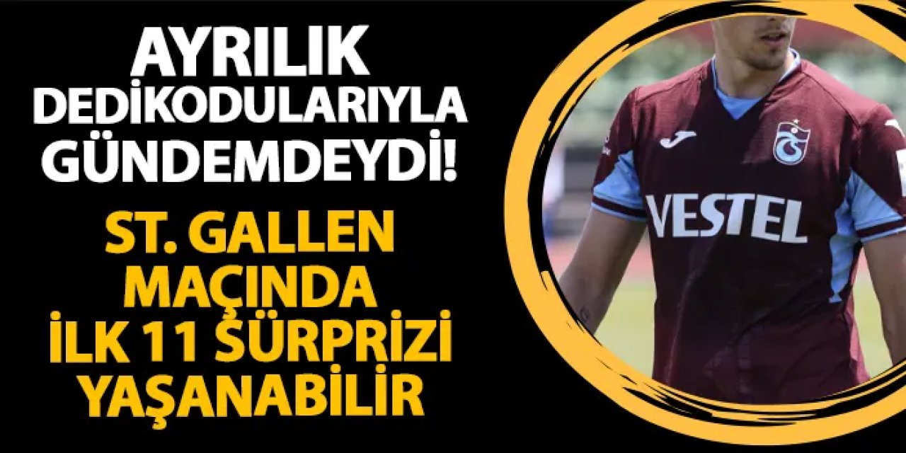 Trabzonspor'da ayrılık dedikodularıyla gündemdeydi! St. Gallen maçında 11'de başlayabilir