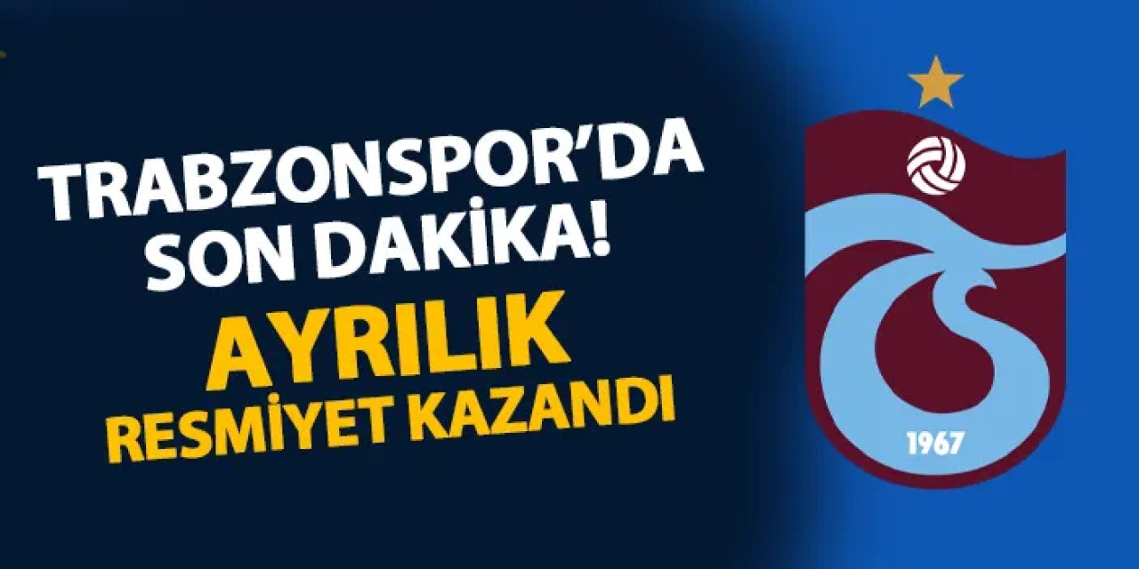 Trabzonspor'da son dakika! Ayrılık resmiyet kazandı