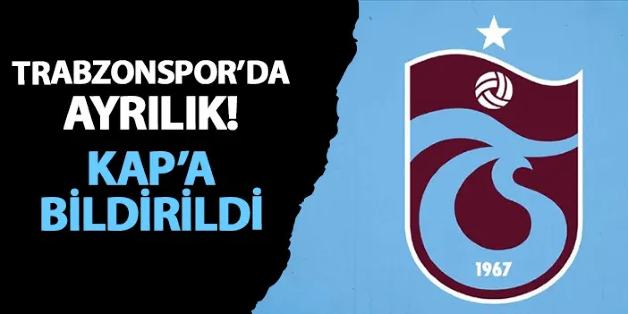 Trabzonspor'da ayrılık! KAP'a bildirildi