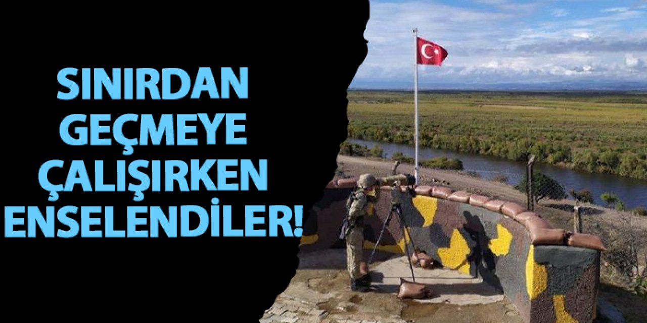 Sınırdan geçmeye çalışırken enselendiler!