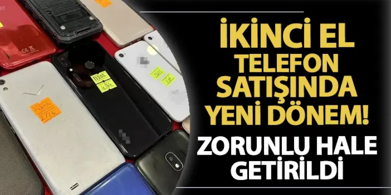 İkinci el cep telefonu satışında yeni dönem! Zorunlu hale geldi