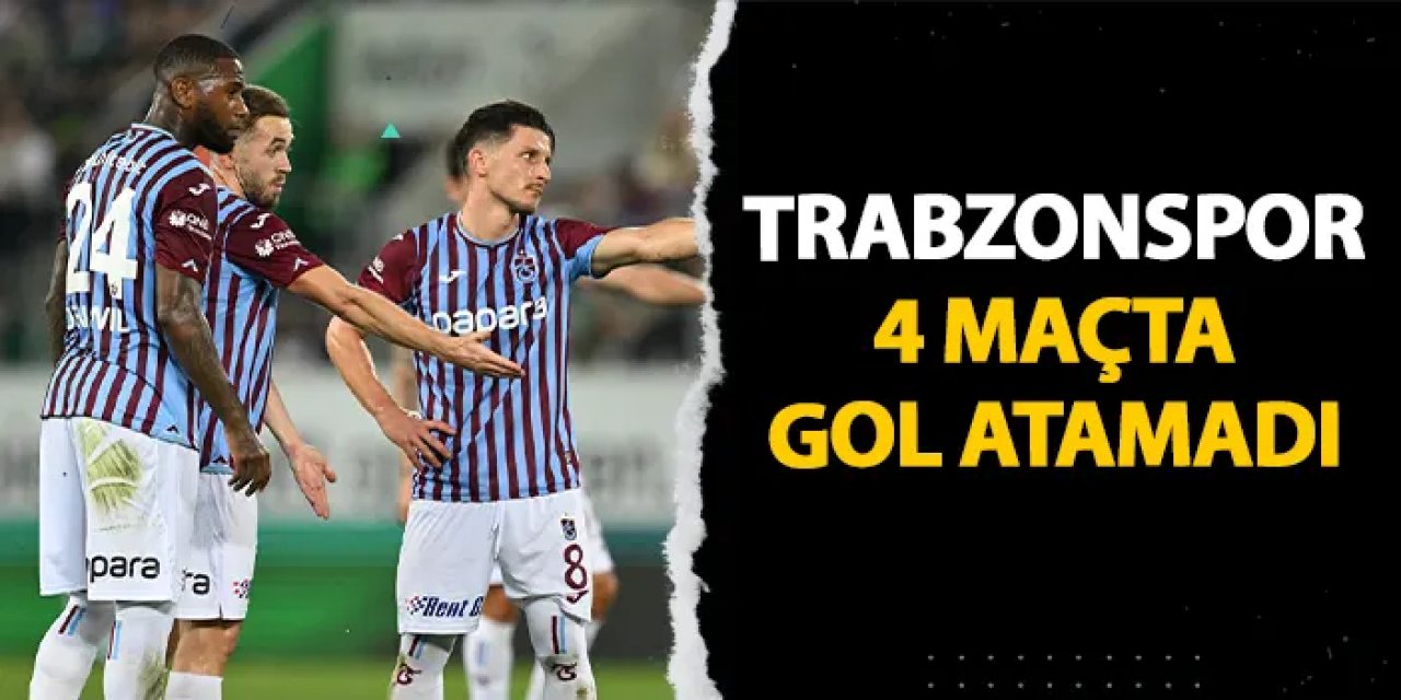 Trabzonspor 4 maçta gol atamadı