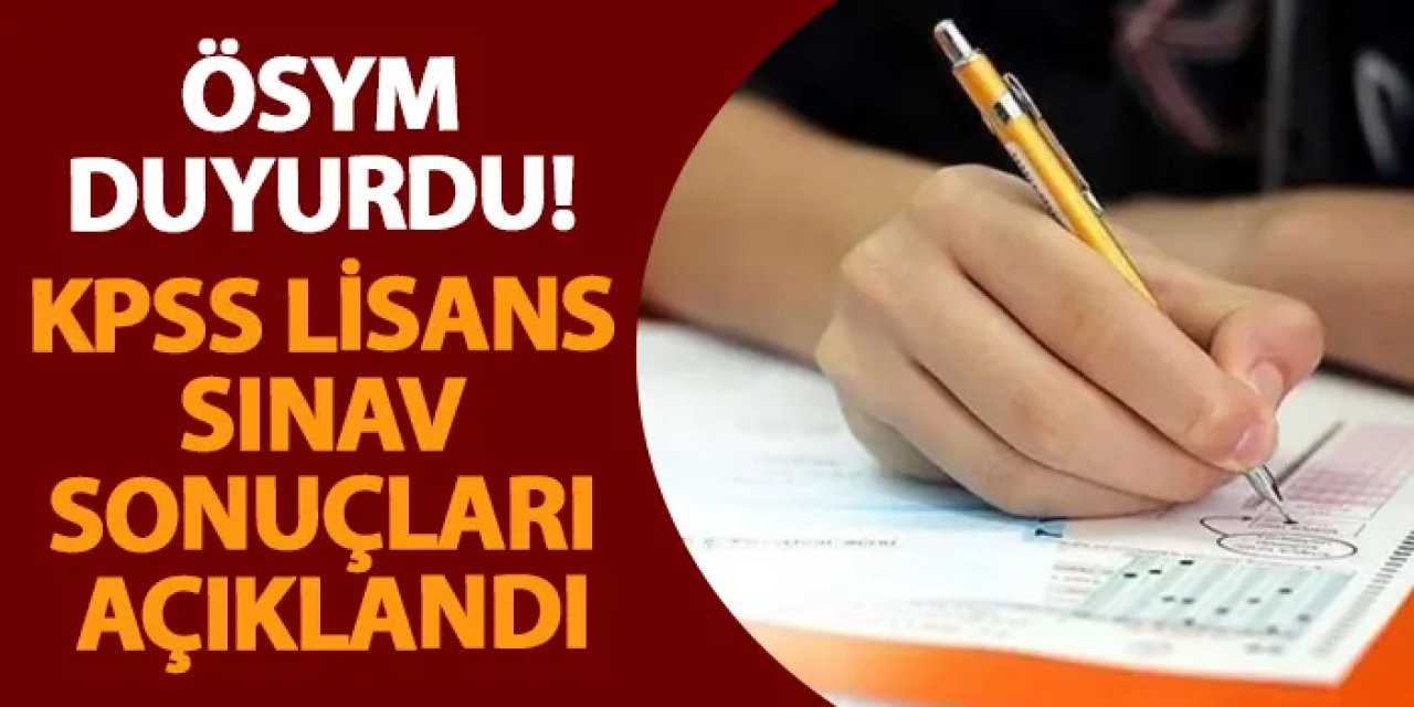 ÖSYM duyurdu! KPSS lisans sınav sonuçları açıklandı