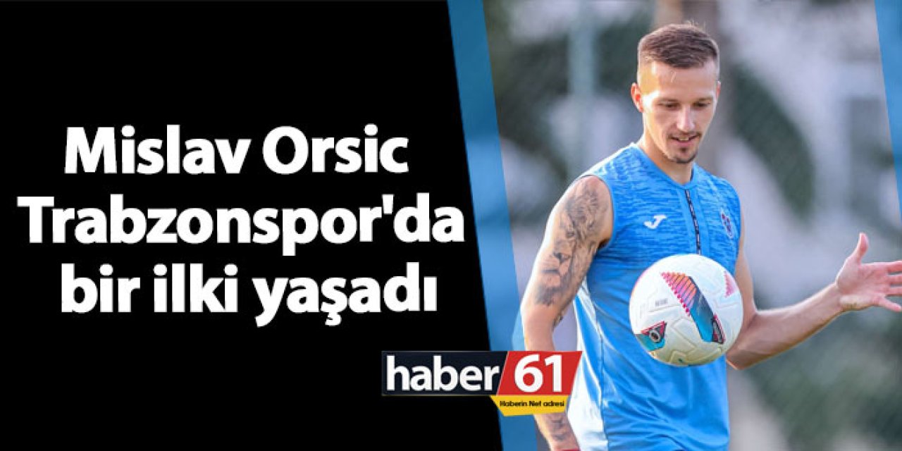 Mislav Orsic Trabzonspor'da bir ilki yaşadı