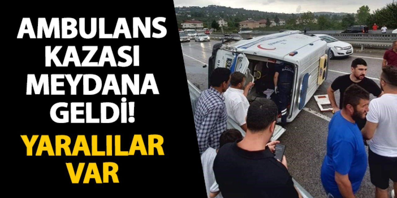 Ordu’da ambulans kazası meydana geldi! Yaralılar var