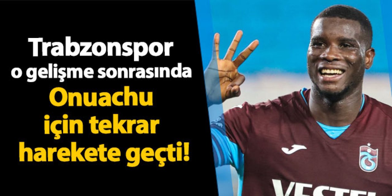 Trabzonspor o gelişme sonrasında Onuachu için tekrar harekete geçti!