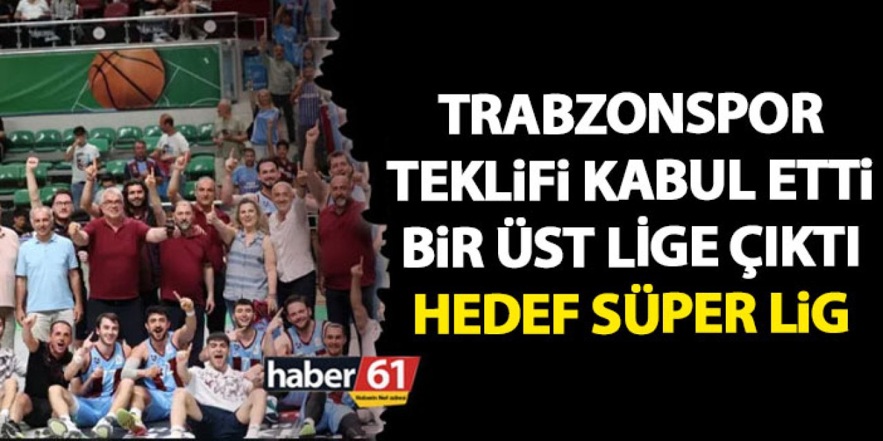 Trabzonspor daveti kabul etti! Basketbolda bir üst lige çıktı