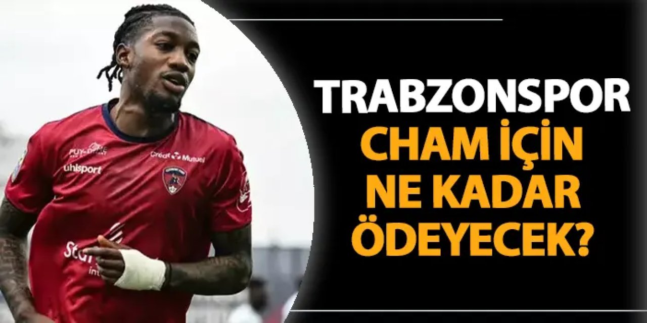 Trabzonspor kente getirmişti! İşte Cham için ödenecek bonservis bedeli