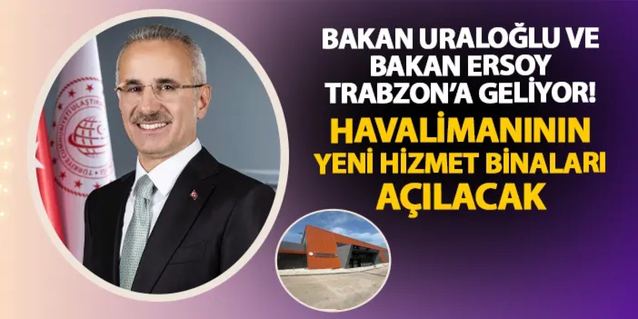 Bakanlar Trabzon'a geliyor! Havalimanının yeni hizmet binaları açılacak