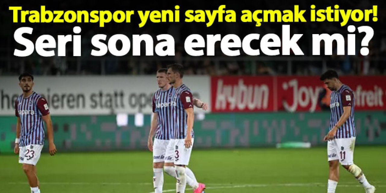 Trabzonspor yeni sayfa açmak istiyor! Seri sona erecek mi?