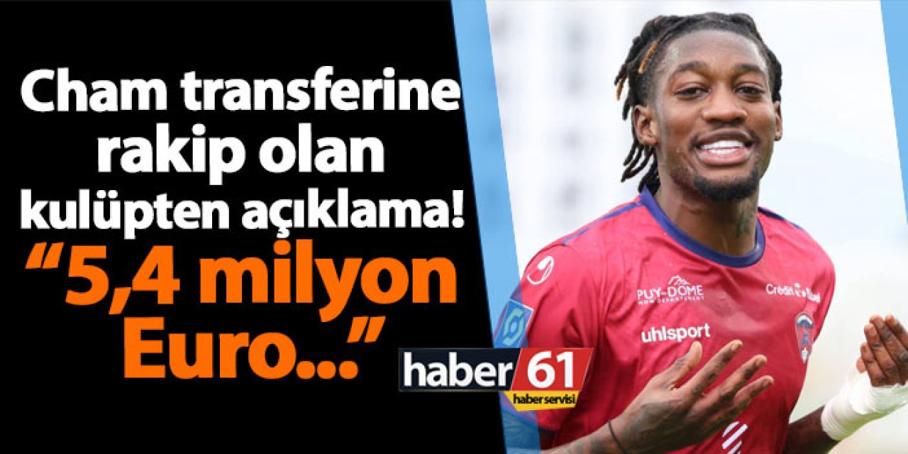 Trabzonspor'a Cham transferine rakip olan kulüpten açıklama! “5,4 milyon  Euro..."