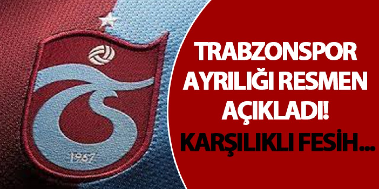 Trabzonspor ayrılığı resmen açıkladı! Karşılıklı fesih...