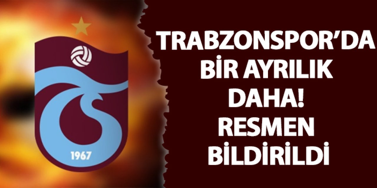 Trabzonspor da bir ayrılık daha! Resmen bildirildi