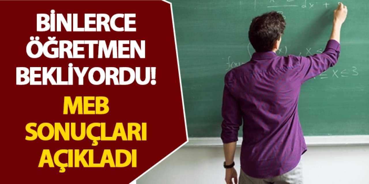 Binlerce öğretmen bekliyordu! MEB sonuçları açıkladı