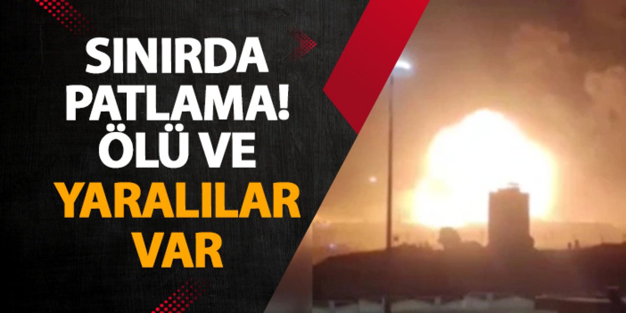 Sınırda patlama! Ölü ve yaralılar var