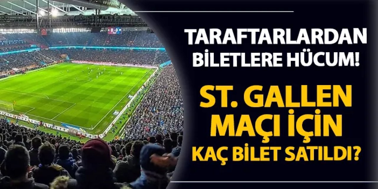 Trabzonspor'da taraftarlardan biletlere hücum! İşte St. Gallen maçı için satılan bilet sayısı