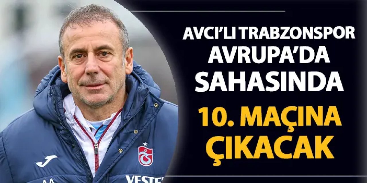 Avcı'lı Trabzonspor Avrupa'da sahasında 10 maçına çıkacak