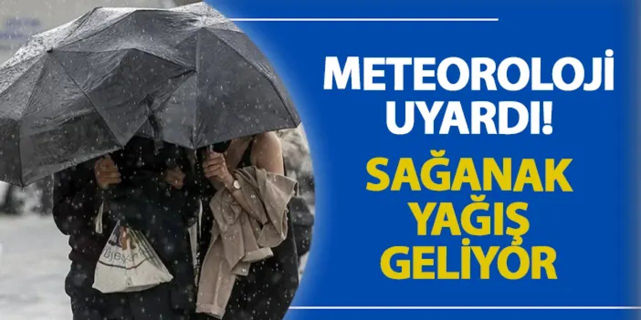 Meteoroloji uyardı! Sağanak yağış geliyor