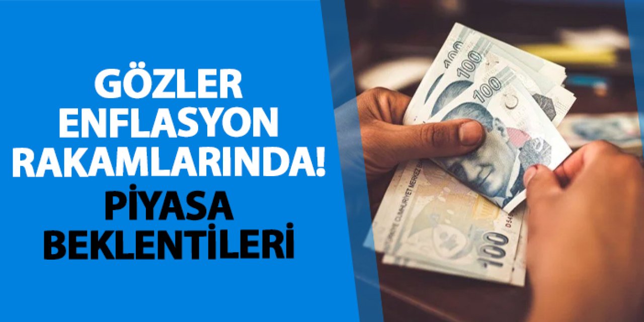 Gözler enflasyon rakamlarında! Piyasa beklentileri