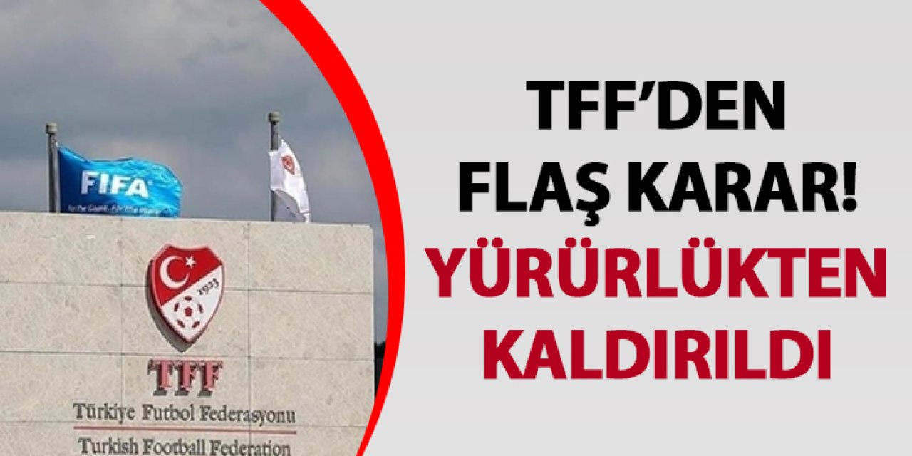 TFF’den flaş karar! Yürürlükten kaldırıldı