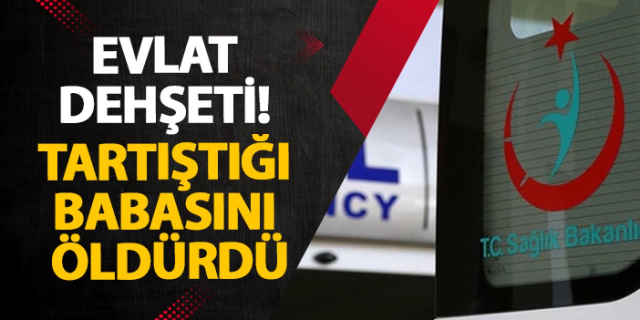 Bursa’da evlat dehşeti! Tartıştığı babasını öldürdü