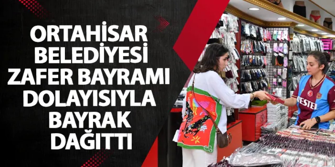 Ortahisar Belediyesi Zafer Bayramı dolayısıyla bayrak dağıttı