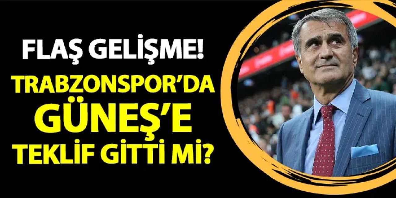 Flaş gelişme! Trabzonspor'dan Şenol Güneş'e teklif gitti mi?