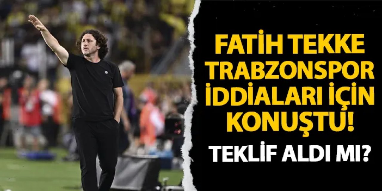 Fatih Tekke'den Trabzonspor iddiaları için flaş açıklama!