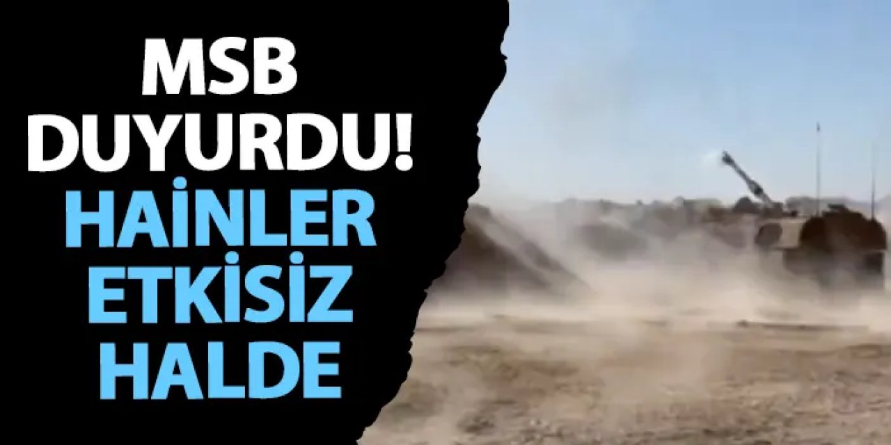 MSB duyurdu! Hainler etkisiz halde