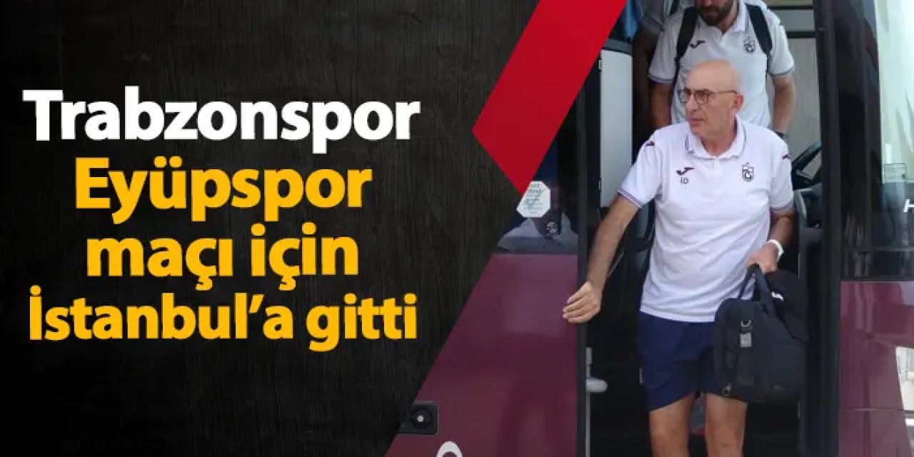 Trabzonspor İstanbul'a gitti! Derelioğlu kafilenin başında yer aldı