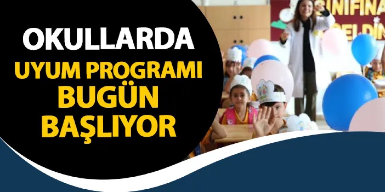 Okullarda uyum programı bugün başlıyor