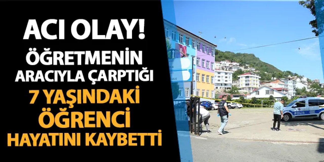 Ordu'da acı olay! Öğretmenin araçla çarptığı öğrenci hayatını kaybetti