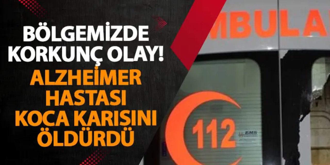 Samsun’da korkunç olay! Alzheimer hastası koca karısını öldürdü