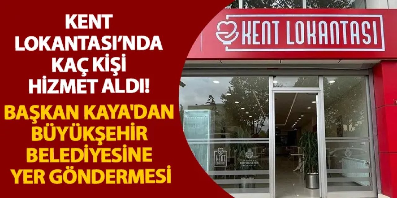 Kent Lokantası'nda kaç kişi hizmet aldı! Başkan Kaya'dan Büyükşehir Belediyesine yer göndermesi