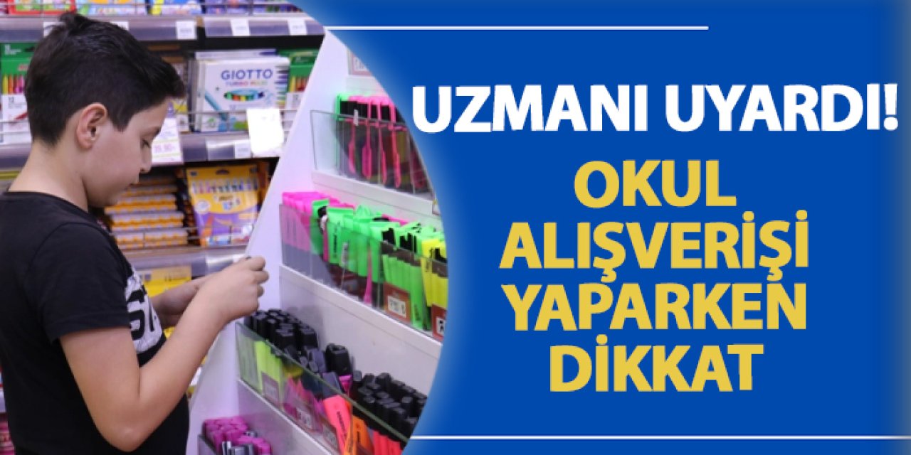 Uzmanı uyardı! Okul alışverişi yaparken dikkat