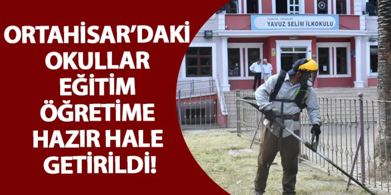 Ortahisar’daki okullar eğitim öğretime hazır hale getirildi!