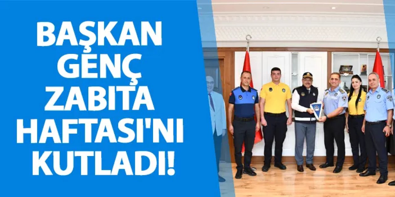 Başkan Genç Zabıta Haftası'nı kutladı!