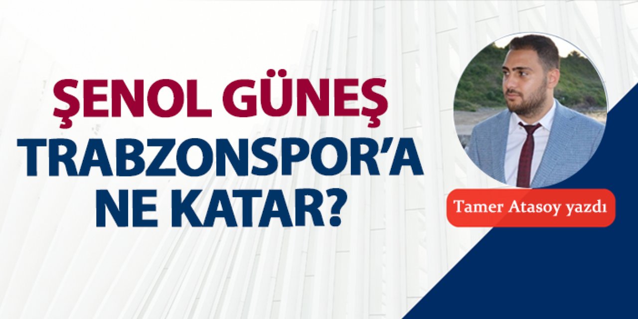 Şenol Güneş Trabzonspor'a ne katar?