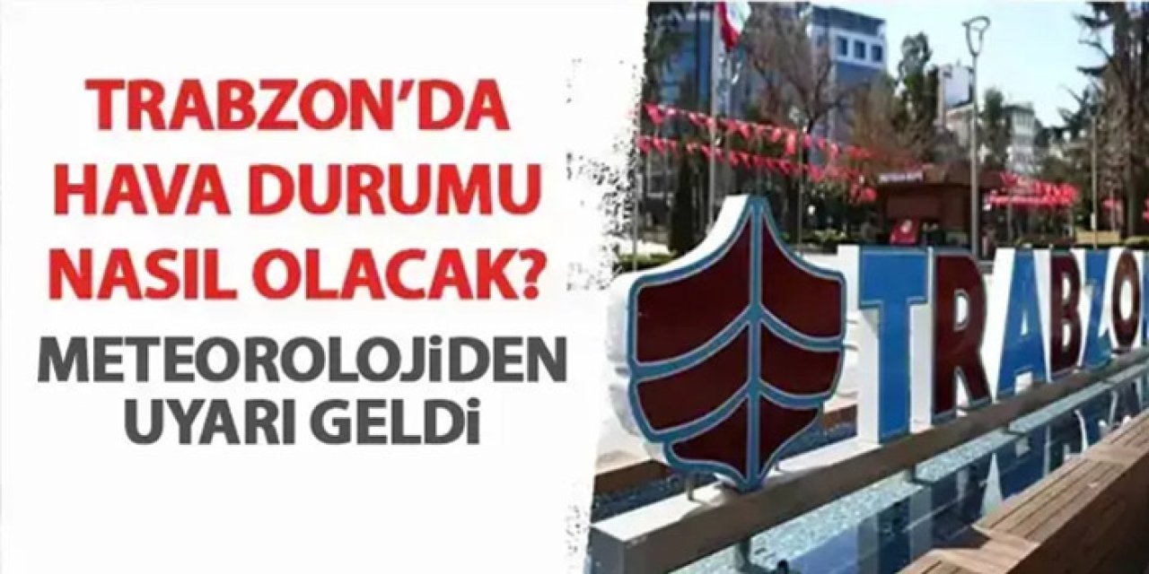 Trabzon'da sağanak yağmurlar devam edecek! Açıklama geldi