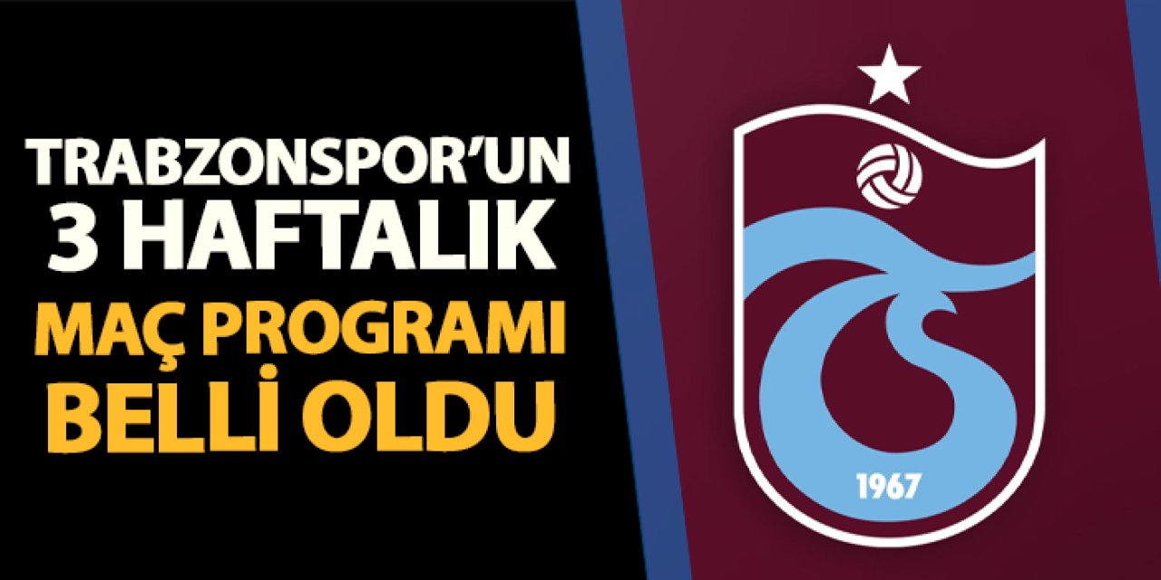 Trabzonspor'un Beşiktaş, Kayserispor ve Gaziantep FK maçı tarihleri belli oldu