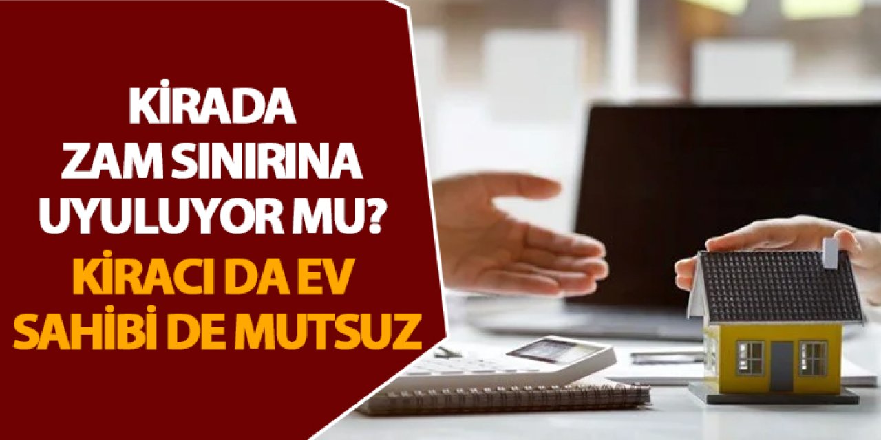 Kirada zam sınırına uyuluyor mu? Kiracı da ev sahibi de mutsuz