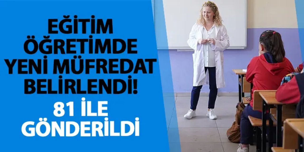 Eğitim öğretimde yeni müfredat belirlendi! 81 ile gönderildi