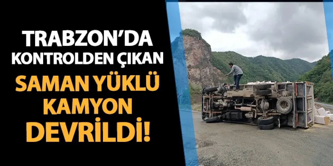 Trabzon'da saman yüklü kamyon devrildi!