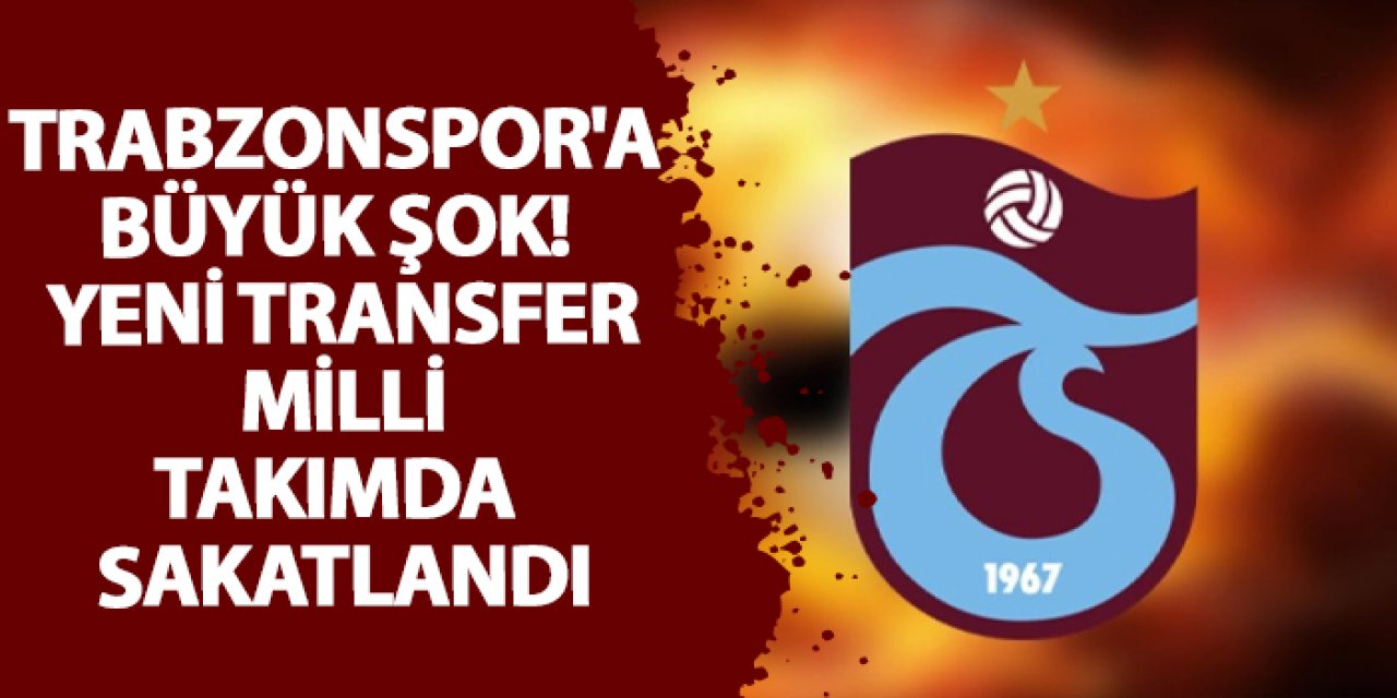 Trabzonspor'a büyük şok! Yeni transfer milli takımda sakatlandı