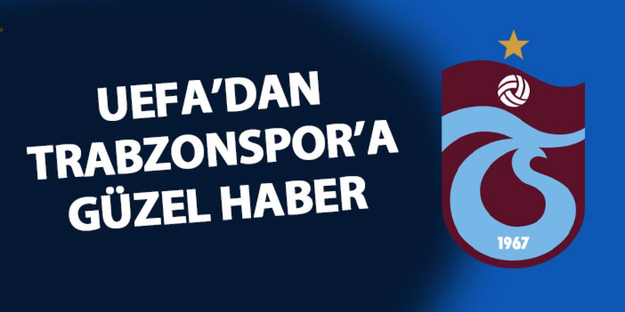 UEFA'dan Trabzonspor'a güzel haber!