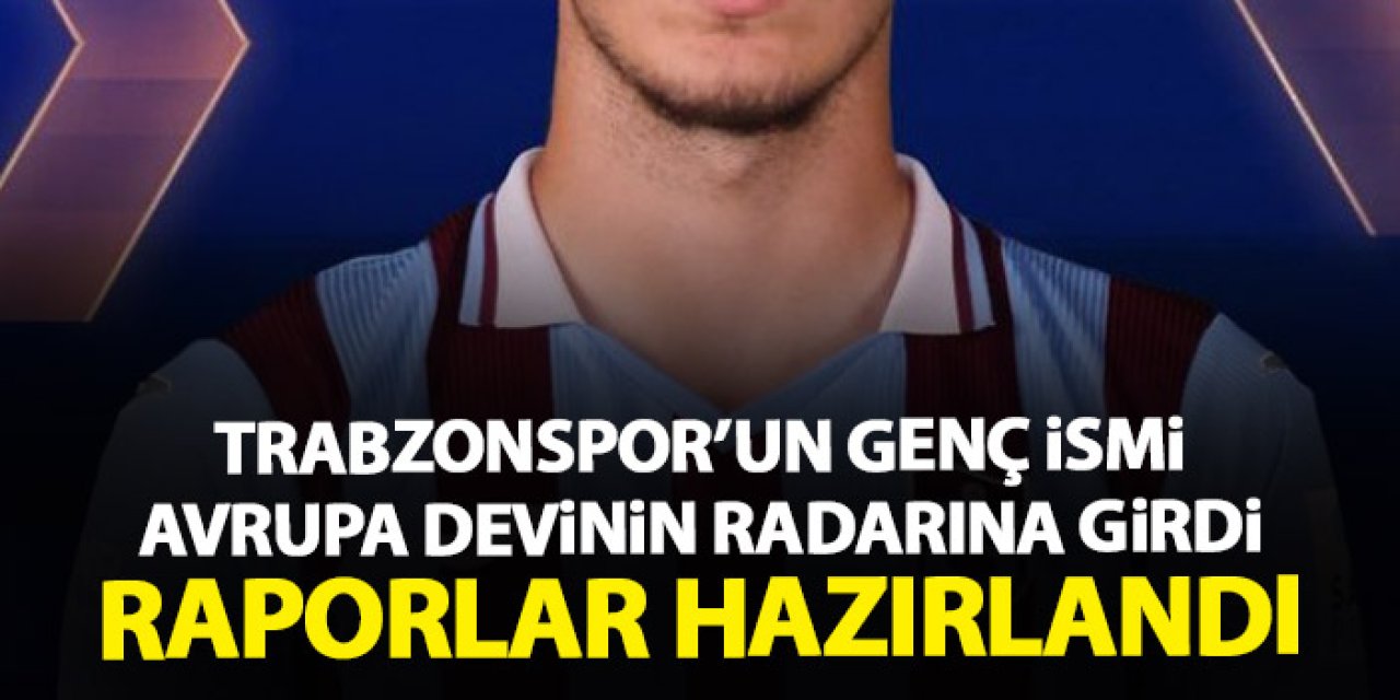 Avrupa'nın devi Trabzonspor'un yıldızlarını radarına aldı! Raporlar hazırlandı