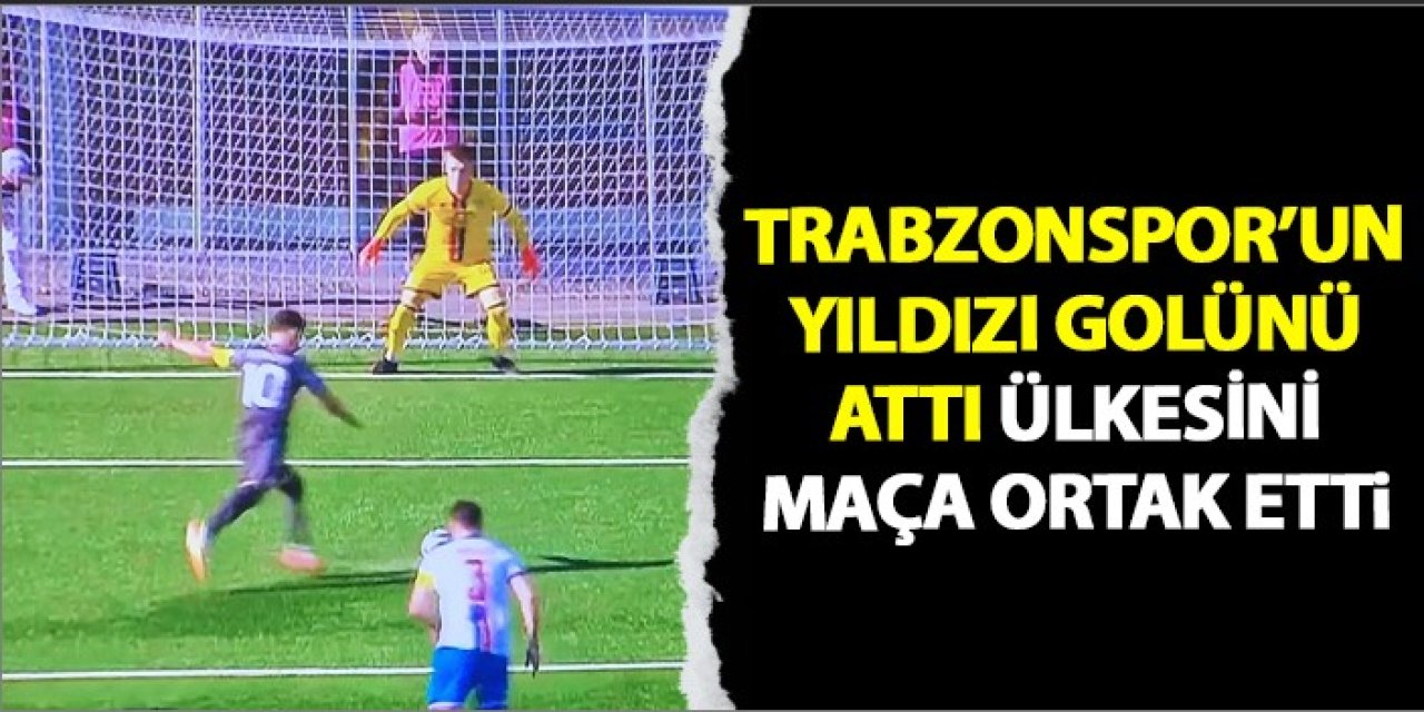 Trabzonspor’un yıldızı golünü attı! Ülkesini maça ortak etti