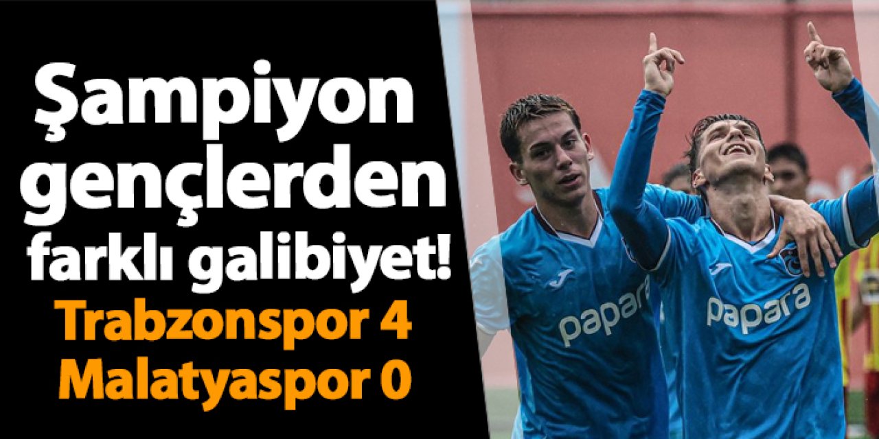 Şampiyon gençlerden farklı galibiyet! Trabzonspor 4 - 0 Malatyaspor